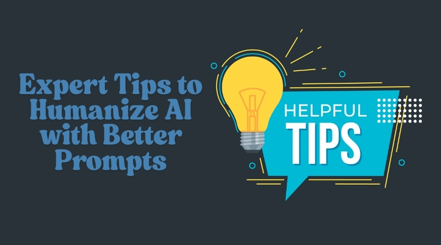 Write Better ChatGPT Prompts for Humanizing AI Content: 7 Expert Tips