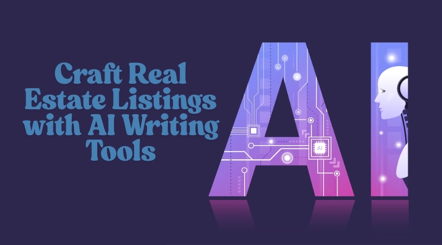 Crafting Real Estate Listings Using AI Writing Tools